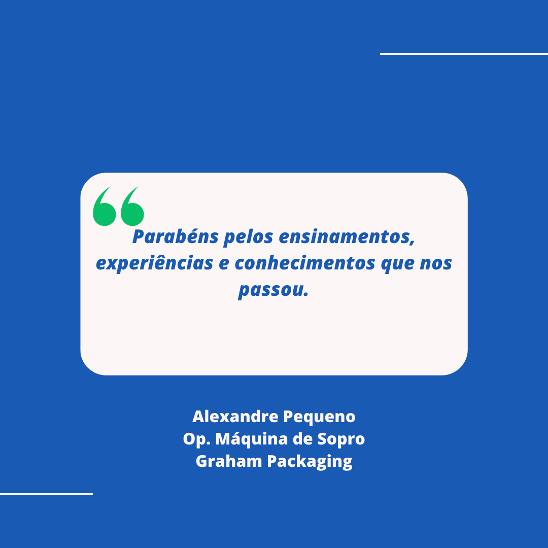 Depoimento do cliente da AMP do Brasil, Alexandre Pequeno, Operador de Máquina de Sopro da Graham Packaging