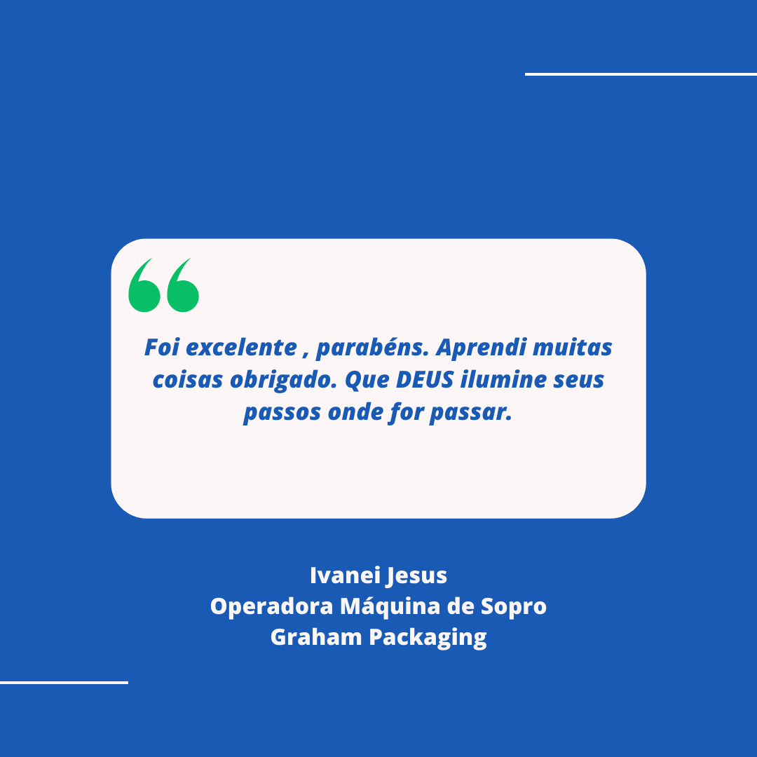 Depoimento da cliente da AMP do Brasil, Ivanei Jesus, Operadora de Máquina de Sopro da Graham Packaging